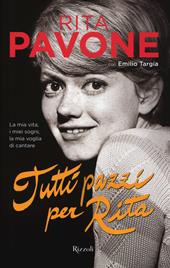 Tutti pazzi per Rita. La mia vita, i miei sogni, la mia voglia di cantare. Ediz. illustrata