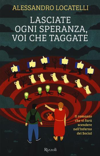 Lasciate ogni speranza, voi che taggate - Alessandro Locatelli - Libro Rizzoli 2015 | Libraccio.it