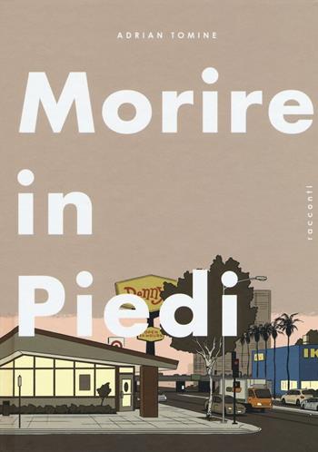 Morire in piedi - Adrian Tomine - Libro Rizzoli Lizard 2016 | Libraccio.it
