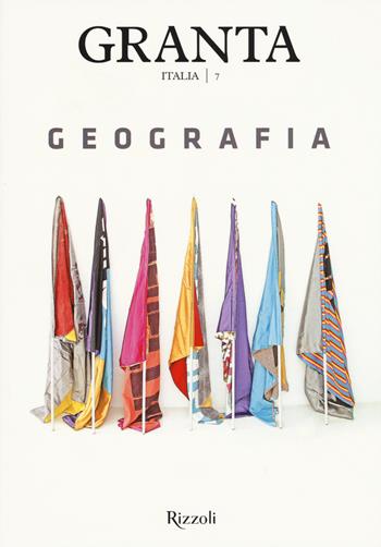 Granta Italia. Vol. 7: Geografia  - Libro Rizzoli 2015 | Libraccio.it