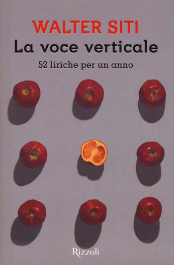 La voce verticale. 52 liriche per un anno - Walter Siti - Libro Rizzoli 2015, Scala italiani | Libraccio.it