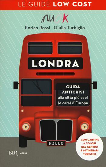 Londra. Guida anticrisi alla città più cool (e cara) d'Europa. Le guide low cost - Enrico Rossi, Giulia Turbiglio - Libro Rizzoli 2015, BUR Varia | Libraccio.it