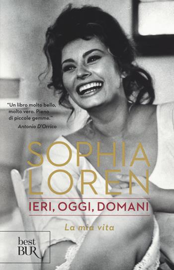 Ieri, oggi, domani. La mia vita - Sophia Loren - Libro Rizzoli 2015, BUR Best BUR | Libraccio.it