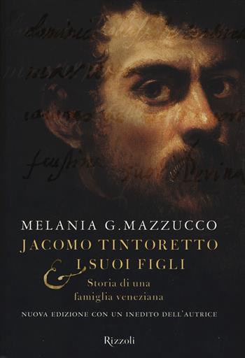 Jacomo Tintoretto & i suoi figli. Storia di una famiglia veneziana - Melania G. Mazzucco - Libro Rizzoli 2015 | Libraccio.it