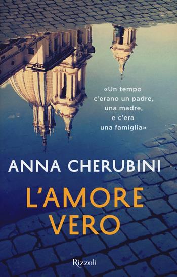 L'amore vero - Anna Cherubini - Libro Rizzoli 2016 | Libraccio.it