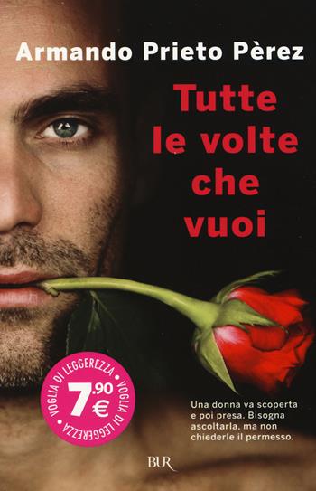 Tutte le volte che vuoi - Armando Prieto Pèrez - Libro Rizzoli 2015, BUR Voglia di leggerezza | Libraccio.it