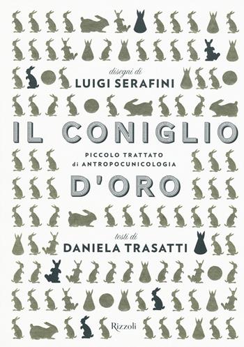 Il coniglio d'oro. Ediz. illustrata - Luigi Serafini, Daniela Trasatti - Libro Rizzoli 2015, Arte | Libraccio.it