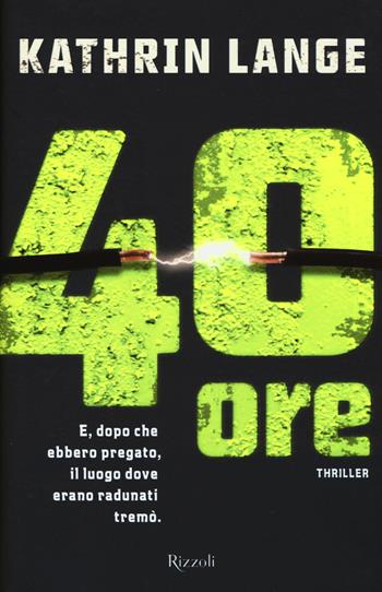 40 ore - Kathrin Lange - Libro Rizzoli 2015, Rizzoli best | Libraccio.it