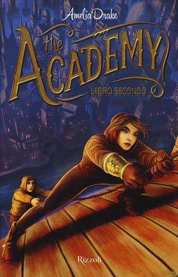 The academy. Vol. 2 - Amelia Drake - Libro Rizzoli 2015 | Libraccio.it