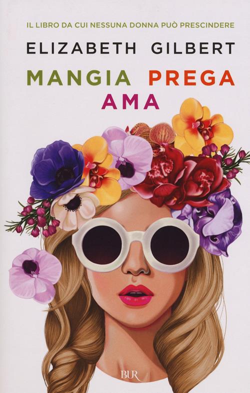 Mangia prega ama Elizabeth Gilbert Libro Rizzoli 2015, BUR Best BUR Libraccio.it Mangia prega ama Elizabeth Gilbert Libro Rizzoli 2015, BUR Best BUR Libraccio.it