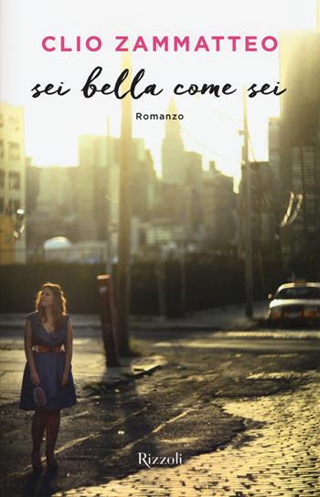Sei bella come sei - Clio Zammatteo, Elisa Gioia - Libro Rizzoli 2015 | Libraccio.it