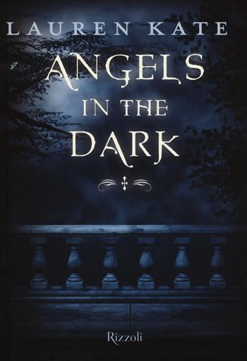 Angels in the dark - Lauren Kate - Libro Rizzoli 2015, Rizzoli narrativa | Libraccio.it
