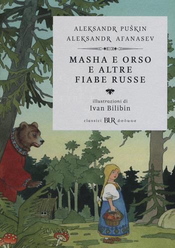 Masha e Orso e altre fiabe russe. Ediz. illustrata - Aleksandr Sergeevic Puškin, Aleksandr N. Afanasjev - Libro Rizzoli 2015, BUR Classici BUR Deluxe | Libraccio.it