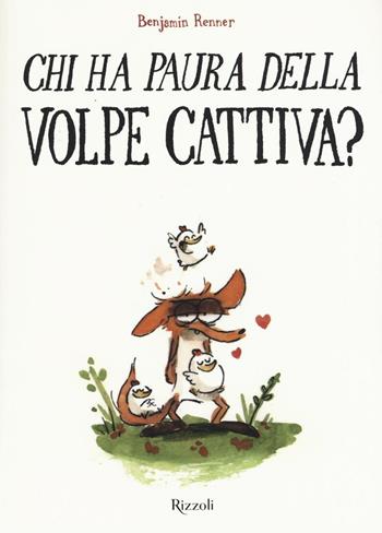 Chi ha paura della volpe cattiva? - Benjamin Renner - Libro Rizzoli 2016, Narrativa Ragazzi | Libraccio.it
