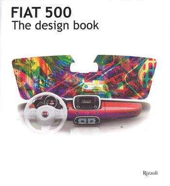 Fiat 500. The design book. Ediz. illustrata - Enrico Fagone - Libro Rizzoli 2015 | Libraccio.it