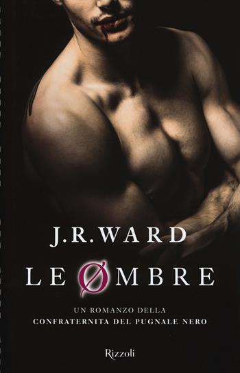 Le ombre. La confraternita del pugnale nero. Vol. 13 - J. R. Ward - Libro Rizzoli 2015, Rizzoli best | Libraccio.it