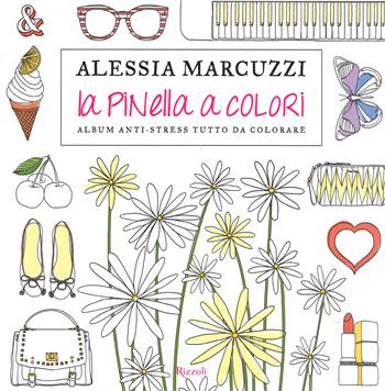La Pinella a colori. Album anti-stress tutto da colorare - Alessia Marcuzzi - Libro Rizzoli 2015 | Libraccio.it