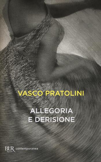 Allegoria e Derisione - Vasco Pratolini - Libro Rizzoli 2016, BUR Contemporanea | Libraccio.it