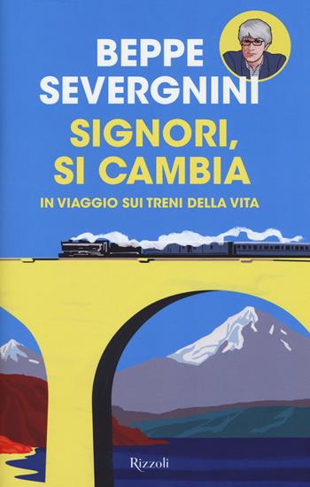 Signori, si cambia. In viaggio sui treni della vita - Beppe Severgnini - Libro Rizzoli 2015, Saggi italiani | Libraccio.it