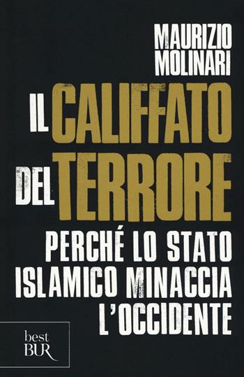 Il Califfato del terrore. Perché lo Stato islamico minaccia l'Occidente - Maurizio Molinari - Libro Rizzoli 2016, BUR Best BUR | Libraccio.it