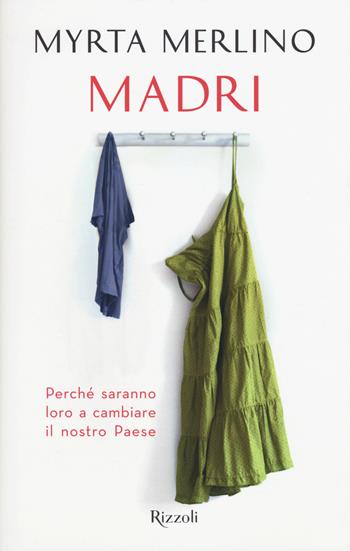 Madri. Perché saranno loro a cambiare il nostro Paese - Myrta Merlino - Libro Rizzoli 2015, Saggi italiani | Libraccio.it