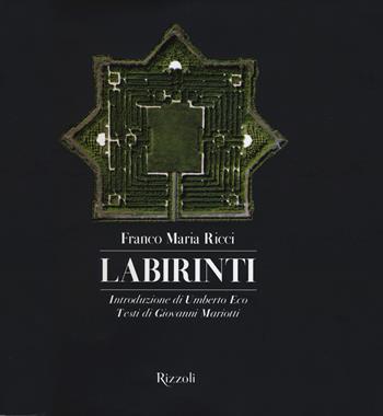 Labirinti. Ediz. illustrata - Franco Maria Ricci, Giovanni Mariotti - Libro Rizzoli 2015 | Libraccio.it
