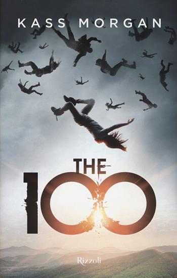 The 100 - Kass Morgan - Libro Rizzoli 2016 | Libraccio.it