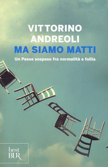 Ma siamo matti. Un Paese sospeso fra normalità e follia - Vittorino Andreoli - Libro Rizzoli 2016, BUR Best BUR | Libraccio.it