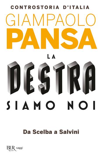 La destra siamo noi. Controstoria d'Italia. Da Scelba a Salvini - Giampaolo Pansa - Libro Rizzoli 2016, BUR Best BUR | Libraccio.it