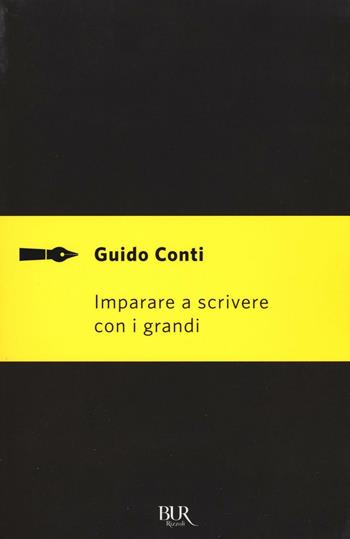 Imparare a scrivere con i grandi - Guido Conti - Libro Rizzoli 2016, BUR Saggi | Libraccio.it