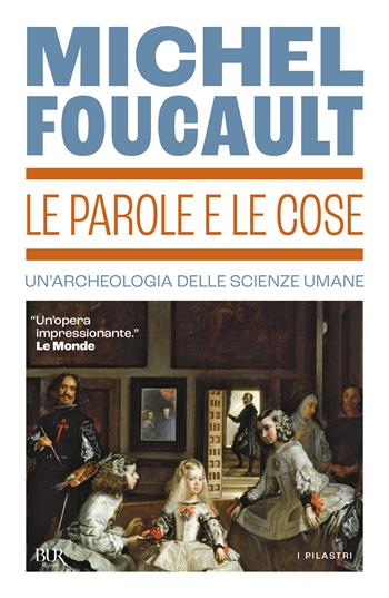 Le parole e le cose. Un'archeologia delle scienze umane - Michel Foucault - Libro Rizzoli 2016, BUR Saggi | Libraccio.it