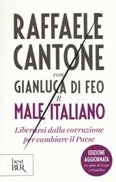 Il male italiano. Liberarsi dalla corruzione per cambiare il Paese