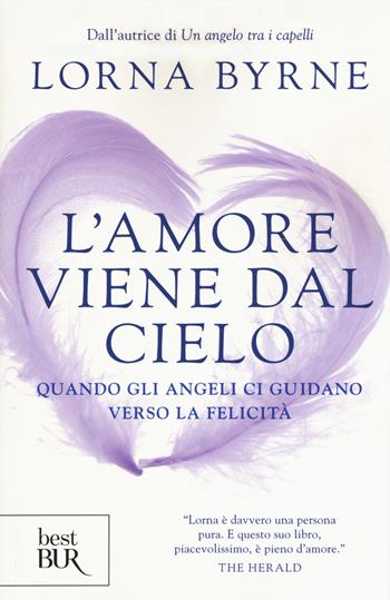 L'amore viene dal cielo. Quando gli angeli ci guidano verso la felicità - Lorna Byrne - Libro Rizzoli 2016, BUR Best BUR | Libraccio.it