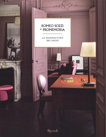 Romeo Sozzi & Promemoria. La manifattura dei sogni. Ediz. illustrata  - Libro Rizzoli 2016 | Libraccio.it