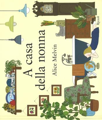 A casa della nonna. Ediz. illustrata - Alice Melvin - Libro Rizzoli 2016, Album | Libraccio.it