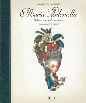 Maria Antonietta. Il diario segreto di una regina. Ediz. illustrata - Benjamin Lacombe - Libro Rizzoli 2016, Album | Libraccio.it