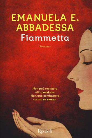 Fiammetta - Emanuela Ersilia Abbadessa - Libro Rizzoli 2016, Scala italiani | Libraccio.it