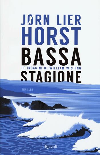 Bassa stagione. Le indagini di William Wisting - Jørn Lier Horst - Libro Rizzoli 2016, Rizzoli best | Libraccio.it