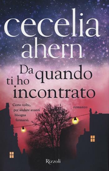 Da quando ti ho incontrato - Cecelia Ahern - Libro Rizzoli 2016, Rizzoli best | Libraccio.it