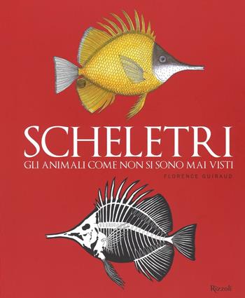 Scheletri. Gli animali come non si sono mai visti - Florence Guiraud, Judith Nouvion - Libro Rizzoli 2016 | Libraccio.it