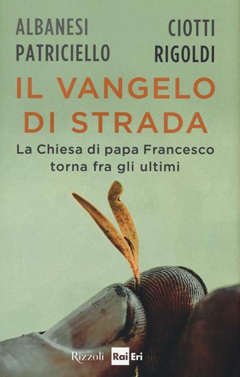 Il Vangelo di strada. La chiesa di papa Francesco torna tra gli ultimi  - Libro Rizzoli 2016, Saggi italiani | Libraccio.it