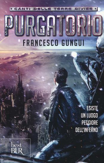 Purgatorio. Canti delle terre divise - Francesco Gungui - Libro Rizzoli 2016, BUR Best BUR | Libraccio.it