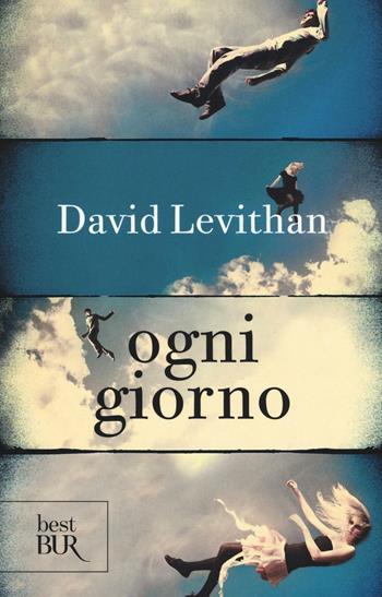 Ogni giorno - David Levithan - Libro Rizzoli 2016, BUR Best BUR | Libraccio.it
