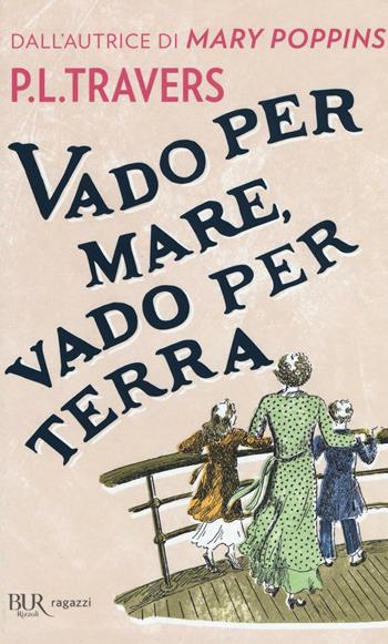 Vado per mare, vado per terra - P. L. Travers - Libro Rizzoli 2016, Bur ragazzi | Libraccio.it
