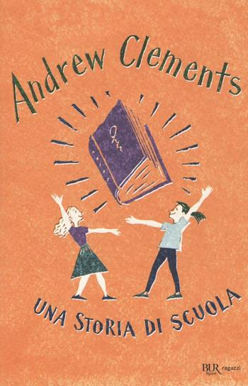 Una storia di scuola - Andrew Clements - Libro Rizzoli 2016, Bur ragazzi | Libraccio.it