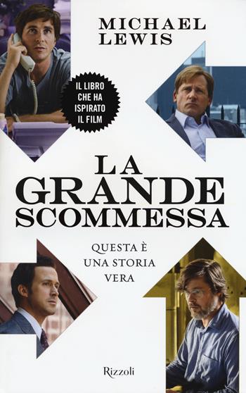 La grande scommessa - Michael Lewis - Libro Rizzoli 2016 | Libraccio.it
