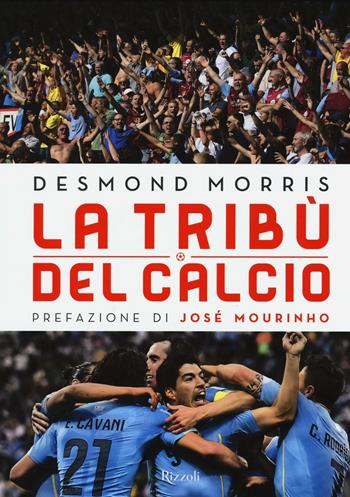 La tribù del calcio - Desmond Morris - Libro Rizzoli 2016 | Libraccio.it