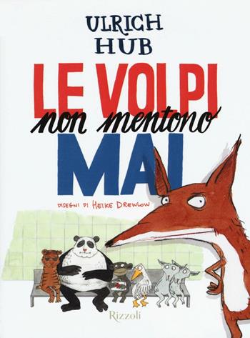 Le volpi non mentono mai. Ediz. illustrata - Ulrich Hub, H. Drewlow - Libro Rizzoli 2016, Narrativa Ragazzi | Libraccio.it