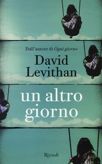 Un altro giorno - David Levithan - Libro Rizzoli 2016, Rizzoli narrativa | Libraccio.it