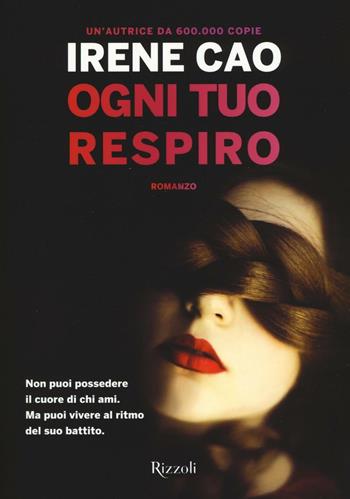 Ogni tuo respiro - Irene Cao - Libro Rizzoli 2016 | Libraccio.it
